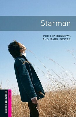 Oxford Bookworms Library: Starman: Starter: 250-Word Vocabulary by Phillip Burrows, Mark Foster