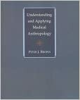 Understanding and Applying Medical Anthropology by Peter J. Brown