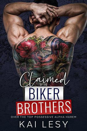 Claimed by the Biker Brothers: A Military Reverse Harem Romance by Kai Lesy, Kai Lesy