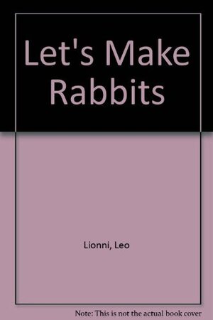 Let's Make Rabbits: A Fable by Leo Lionni by Leo Lionni