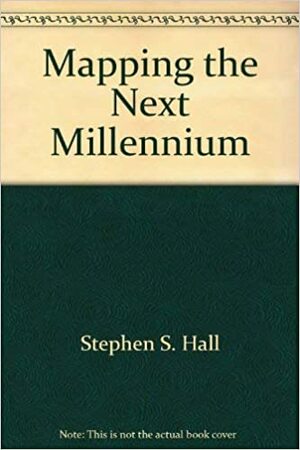 Mapping the Next Millennium by Stephen S. Hall