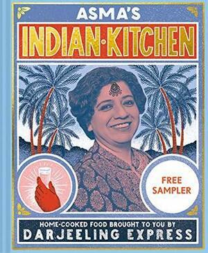 Asma's Indian Kitchen (Sampler): Home-cooked food brought to you by Darjeeling Express by Asma Khan