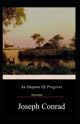 An Outpost Of Progress Illustrated by Joseph Conrad