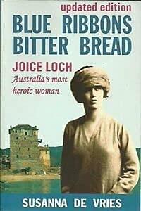 Blue Ribbons Bitter Bread: Joice Nankivell Loch, Australia's Most Heroic Woman by Susanna de Vries, Susanna de Vries