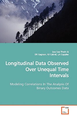 Longitudinal Data Observed Over Unequal Time Intervals Modeling Correlations in the Analysis of Binary Outcomes Data by HJ Cabral, Soe Soe Thwin, DR Gagnon, LA Cupples
