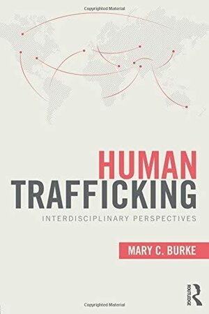 Human Trafficking: Interdisciplinary Perspectives by Mary C. Burke