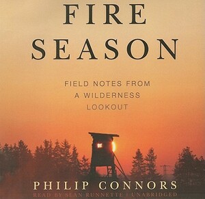 Fire Season: Field Notes from a Wilderness Lookout by Philip Connors