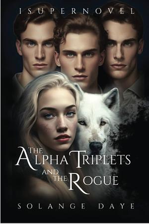 The Alpha Triplets and The Rogue: Reverse Harem Werewolf Romance by Solange Daye