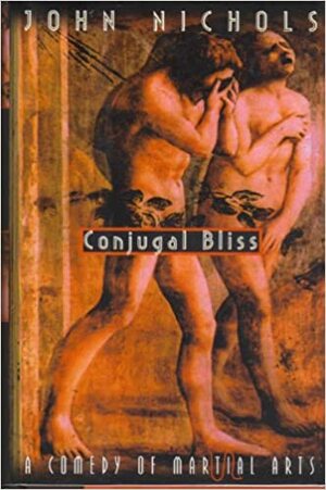 Conjugal Bliss: A Comedy of Marital Arts by John Nichols