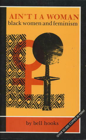 Ain't I a Woman: Black Women and Feminism by bell hooks