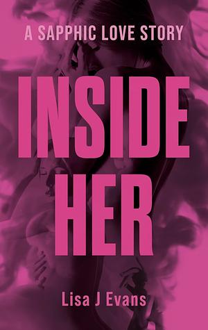 Inside Her by Lisa J Evans