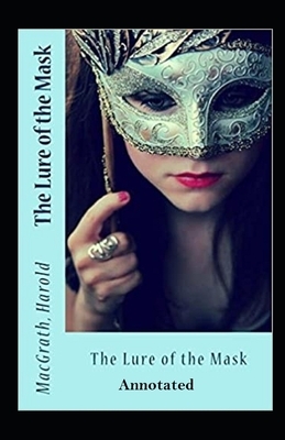 The Lure of the Mask Annotated by Harold Macgrath