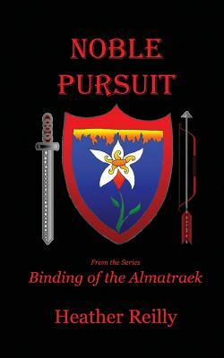 Noble Pursuit: Binding of the Almatraek Book II by Heather Reilly