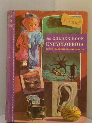 The Golden Book Encyclopedia, Book 5: Daguerreotype to Epiphyte by Bertha Morris Parker