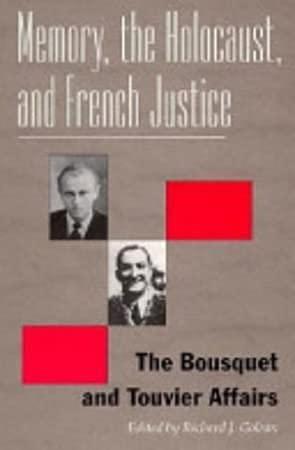 Memory, the Holocaust, and French Justice: The Bousquet and Touvier Affairs by Richard Joseph Golsan