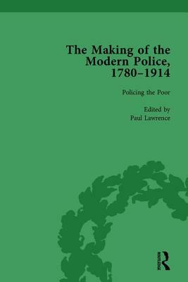 The Making of the Modern Police, 1780-1914, Part I Vol 3 by Francis Dodsworth, Paul Lawrence, Robert M. Morris