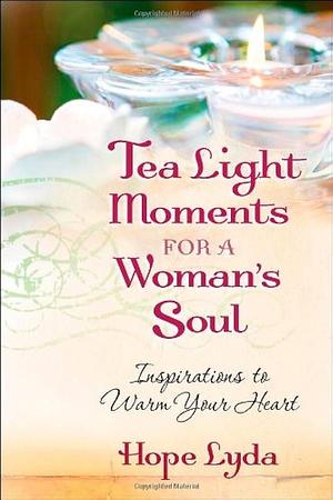 Tea Light Moments for a Woman's Soul: Meditations to Inspire Your Day by Hope Lyda