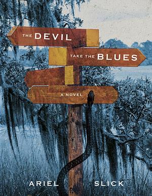 The Devil Take the Blues by Ariel Slick