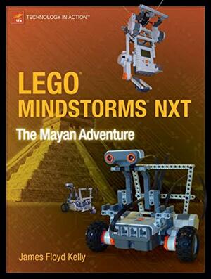 Lego Mindstorms NXT: The Mayan Adventure by James Floyd Kelly