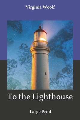 To the Lighthouse: Large Print by Virginia Woolf