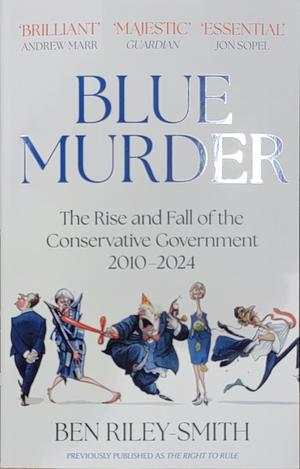 The Right to Rule: Thirteen Years, Five Prime Ministers and the Implosion of the Tories by Ben Riley-Smith