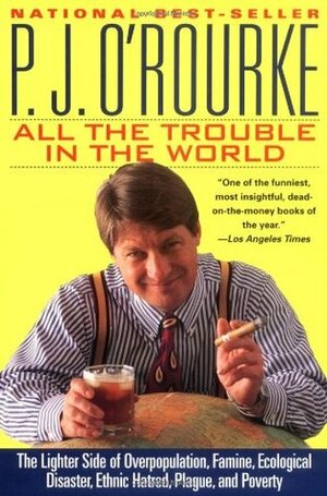 All the Trouble in the World by P.J. O'Rourke