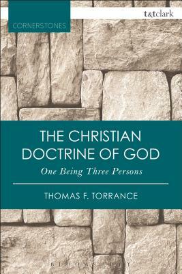The Christian Doctrine of God, One Being Three Persons by Thomas F. Torrance