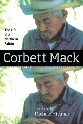 Corbett Mack: The Life of a Northern Paiute by Michael Hittman