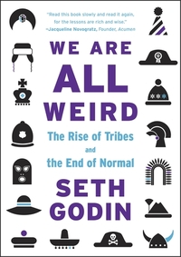 We Are All Weird - The Rise of Tribes and the End of Normal by Seth Godin