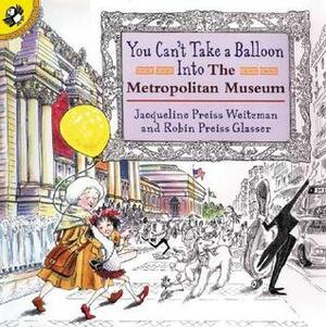 You Can't Take a Balloon into the Metropolitan Museum by Robin Preiss Glasser, Jacqueline Preiss Weitzman