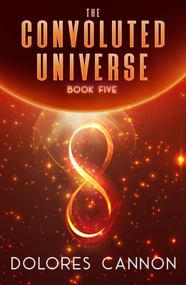 The Convoluted Universe: Book Five by Dolores Cannon