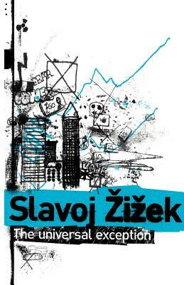 The Universal Exception by Slavoj Žižek