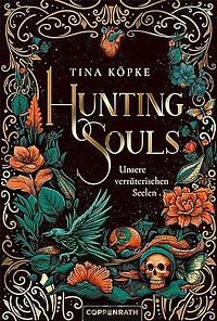 Hunting Souls: Unsere verräterischen Seelen by Tina Köpke