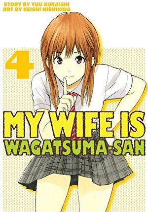 My Wife is Wagatsuma-san Vol. 4 by Yuu Kuraishi, Keishi Nishikida