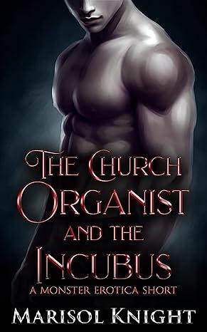 The Church Organist and The Incubus by Marisol Knight