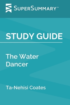Study Guide: The Water Dancer by Ta-Nehisi Coates (SuperSummary) by SuperSummary