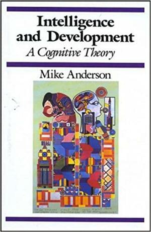 Intelligence and Development: A Cognitive Theory by Mike Anderson