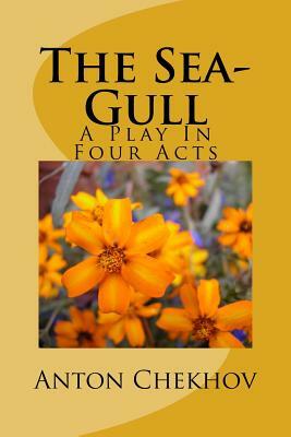 The Sea-Gull: A Play In Four Acts by Anton Chekhov