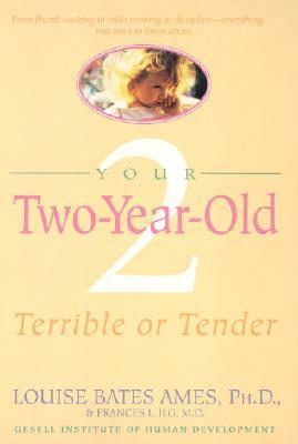 Your Two-Year-Old: Terrible or Tender by Louise Bates Ames