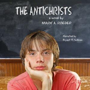 The Antichrists by Mark A. Roeder, Bryant Sullivan