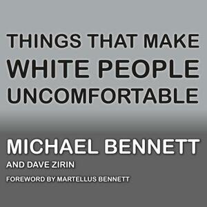 Things That Make White People Uncomfortable by Dave Zirin, Michael Bennett