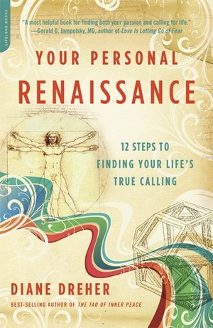 Your Personal Renaissance: 12 Steps to Finding Your Life's True Calling by Diane Dreher