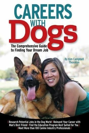 Careers with Dogs: The Comprehensive Guide to Finding Your Dream Job by Kim Campbell Thornton