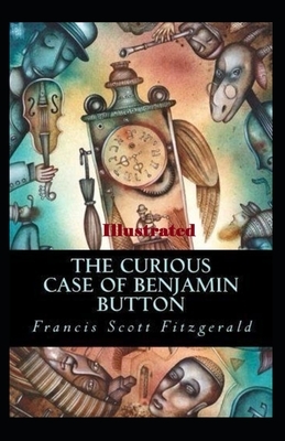 The Curious Case of Benjamin Button Illustrated by F. Scott Fitzgerald