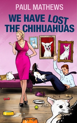 We Have Lost The Chihuahuas by Paul Mathews