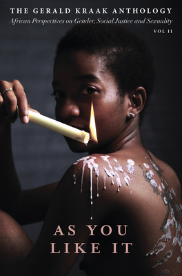 As You Like It: The Gerald Kraak Anthology African Perspectives on Gender, Social Justice and Sexuality by Jacana Media