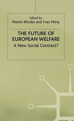 The Future of European Welfare States: Recasting Welfare for a New Century by Martin Rhodes, Maurizio Ferrera, Anton Hemerijck