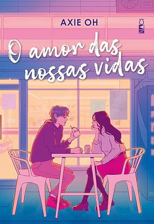 O amor das nossas vidas by Axie Oh