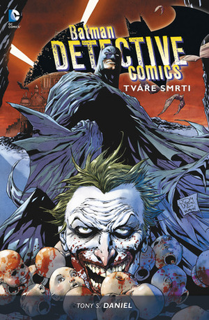 Batman: Detective Comics, #1: Tváře smrti by Tony S. Daniel, Petr Zenkl