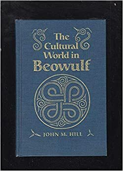 The Cultural World In Beowulf by John Hill